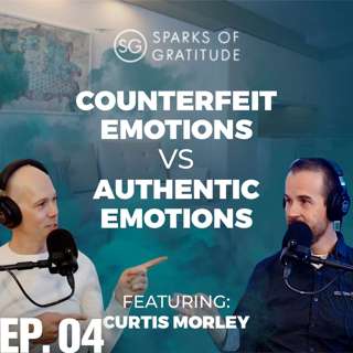 4: Counterfeit Emotions vs. Authentic Emotions - Curtis Morley