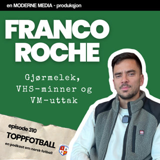 Episode 310 - Franco Roche - Gjørmelek, VHS-minner og VM-uttak