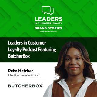 #530: Leaders in Customer Loyalty: Brand Stories | ButcherBox’s Customer-Obsessed Values Are Driving its Loyalty Program