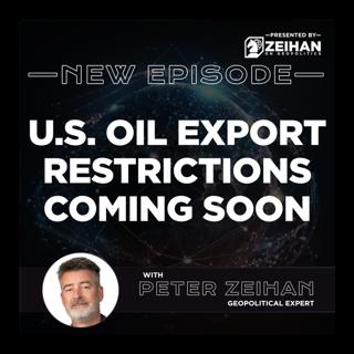 U.S. Oil Export Restrictions Coming Soon || Peter Zeihan