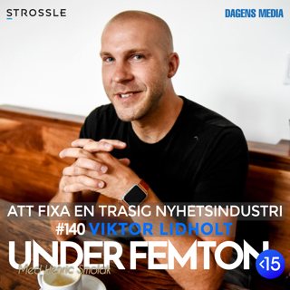 #140 Att fixa en trasig nyhetsindustri - Viktor Lidholt