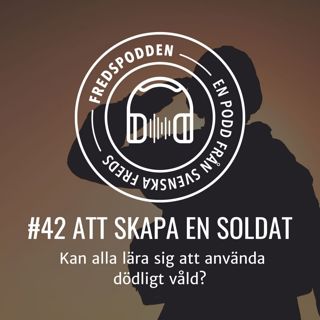 #42 - ATT SKAPA EN SOLDAT - Kan alla lära sig att använda dödligt våld?