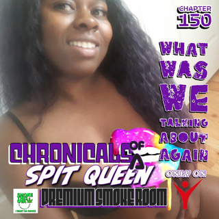 Chronicals Of A Spit Queen Chapter 150: What Was We Talking About Again