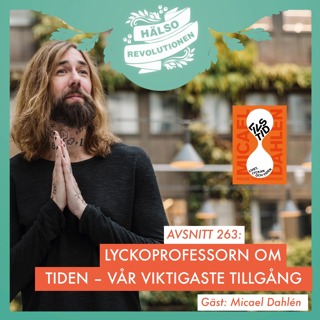 AVSNITT 263: LYCKOPROFESSORN OM TIDEN – VÅR VIKTIGASTE TILLGÅNG