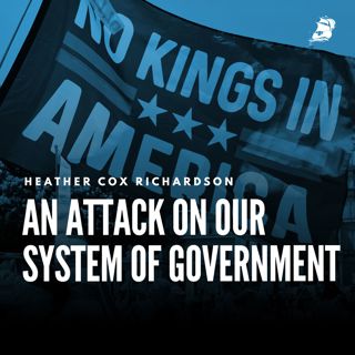 Heather Cox Richardson: An Attack on Our System of Government