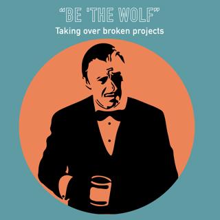 043 - How to be "The Wolf" - Taking over broken projects
