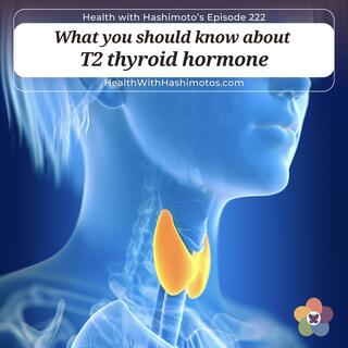 What you should know about T2 thyroid hormone ⎸ Ep. 222