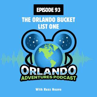Episode 93 - The Orlando Bucket List One