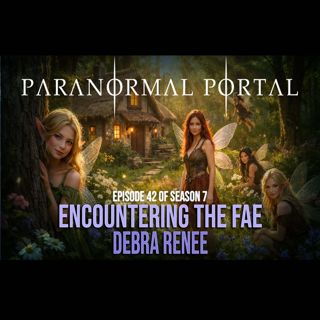 S7EP42 - Encounters with the Fae - Debra Renee