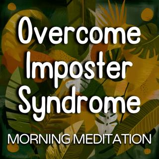 Daytime Meditation - Overcome Imposter Syndrome & Stop Self-Doubt
