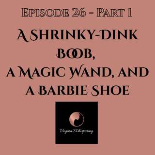 A Shrinky-Dink Boob, a Magic Wand, and a Barbie Shoe