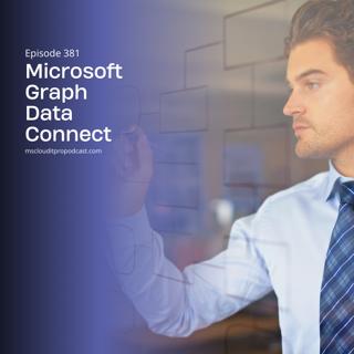 Episode 381 – Microsoft Graph Data Connect