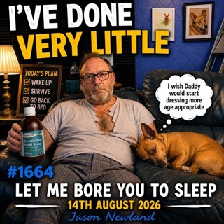 (Long Music) I’ve Done Very Little | #1664 Let Me Bore You To Sleep | 14th August 2026 | Jason Newland