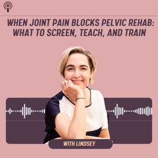 When Joint Pain Blocks Pelvic Rehab: What to Screen, Teach, and Train