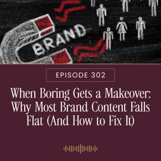 When Boring Gets a Makeover: Why Most Brand Content Falls Flat (And How to Fix It)