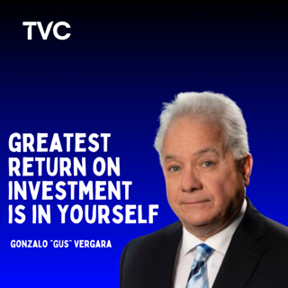 Gonzalo "Gus" Vergara: Greatest Return on Investment is in Yourself