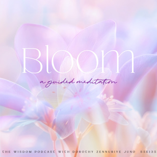BLOOM🌸 ~ A Guided Meditation + A NEW 30 Day Journey |  The WISDOM podcast  |  S5 E135