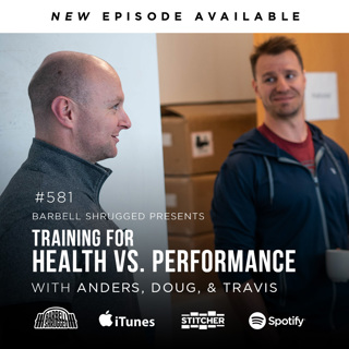 Training for Health vs. Performance. What is the Difference? Anders Varner, Doug Larson, and Coach Travis Mash Barbell Shrugged #581
