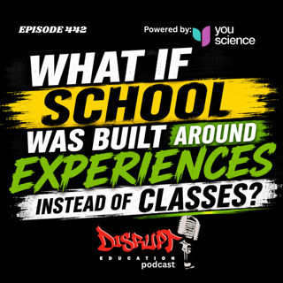 442 What If School Was Built Around Experiences Instead of Classes?