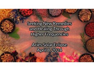 Aries Solar Eclipse: Seeking New Remedies and Healing Through Higher Frequencies