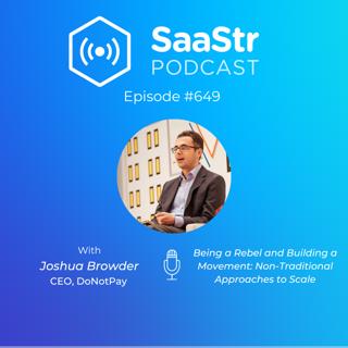 SaaStr 649: Being a Rebel and Building a Movement: Non-Traditional Approaches to Scale with DoNotPay CEO Joshua Browder