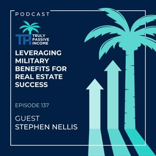 Leveraging Military Benefits for Real Estate Success: A Conversation with Stephen Nellis