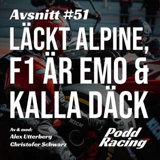 51. Läckt Alpine, F1 är Emo & Kalla Däck