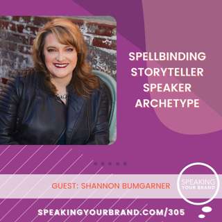 305: Spellbinding Storyteller Speaker Archetype with Shannon Bumgarner