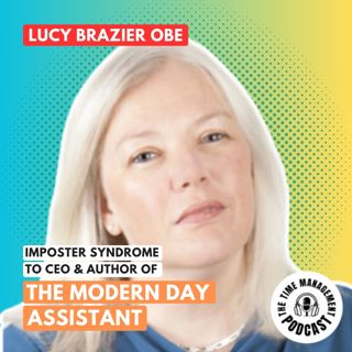 003 Imposter Syndrome to CEO & Author, Lucy Brazier OBE | The Modern Day Assistant