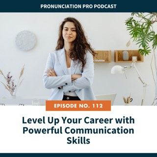 112: Level Up Your Career with Powerful Communication Skills