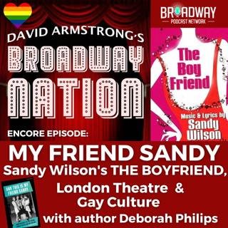 Encore Episode: My Friend Sandy, part 2 — The Boy Friend, London Theatre and Gay Culture