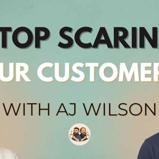 Stop Scaring your Customers! 😱 AJ Wilson