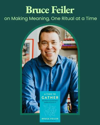 Bruce Feiler on Making Meaning, One Ritual at a Time