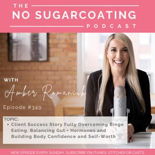 #349 Client Success Story Fully Overcoming Binge Eating, Balancing Gut + Hormones and Building Body Confidence and Self-Worth