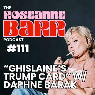 "Ghislaine's Trump Card" w/ Daphne Barak | The Roseanne Barr Podcast #111