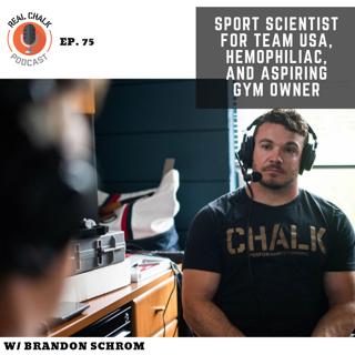 Brandon Schrom- Sport Scientist for Team USA, Hemophiliac, and Aspiring Gym Owner — Real Chalk #75