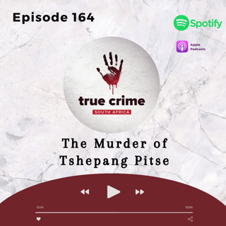 Episode 164 The Murder of Tshepang Pitse