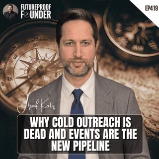 419 | Why Cold Outreach Is Dead and Events Are the New Pipeline | Asaf Katz