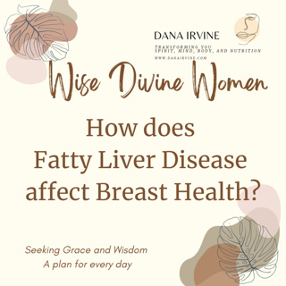 Wise Divine Women Podcast presents How Fatty Liver Disease can affect your Breast Health? prevention, fatty liver, breast health, 