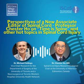 Perspectives of a New Associate Editor of Spinal Cord - Professor Chester Ho on “Time is Spine” and other hot topics in Spinal Cord Injury
