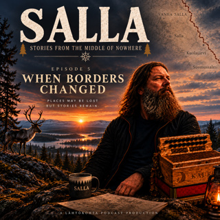SALLA – Stories from the Middle of Nowhere - Episode 5 – When Borders Changed