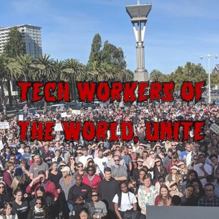 473. Tech Workers of the World, Unite (ft. JS Tan, Clarissa Redwine)