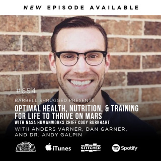 Optimal Health, Nutrition, and Training for Life to Thrive on Mars with NASA Humanworks Chief Cody Burkhart w/ Anders Varner, Dan Garner, and Dr. Andy Galpin Barbell Shrugged #654