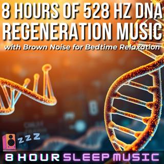 🧬 8 Hours of 528 Hz DNA Regeneration Sleep Music & Brown Noise | The Healing Solfeggio Frequency | Ambient Music to Relax for Bedtime 🥱