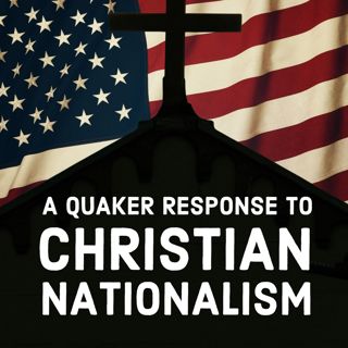 A Quaker Response to Christian Nationalism