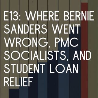 Where Bernie Sanders Went Wrong, PMC Socialists, and Student Loan Relief