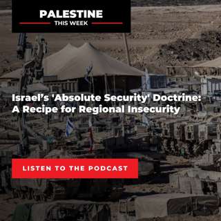 Israel’s ‘Absolute Security’ Doctrine: A Recipe for Regional Insecurity | Palestine This Week with Mouin Rabbani