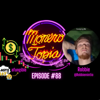 Robbie on his new podcast, last day of aFungible Price Report, Monerotopia23, =( & MORE! Epi #88
