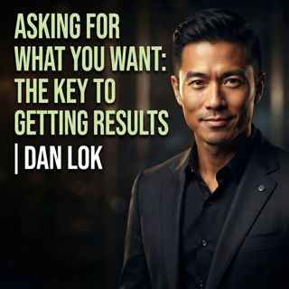 Asking for What You Want: The Key to Getting Results