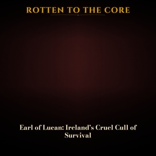Earl of Lucan: Ireland's Cruel Cull of Survival